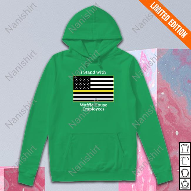 Shitheadsteve Shop I Stand With Waffle House Employees Hooded Sweatshirt
