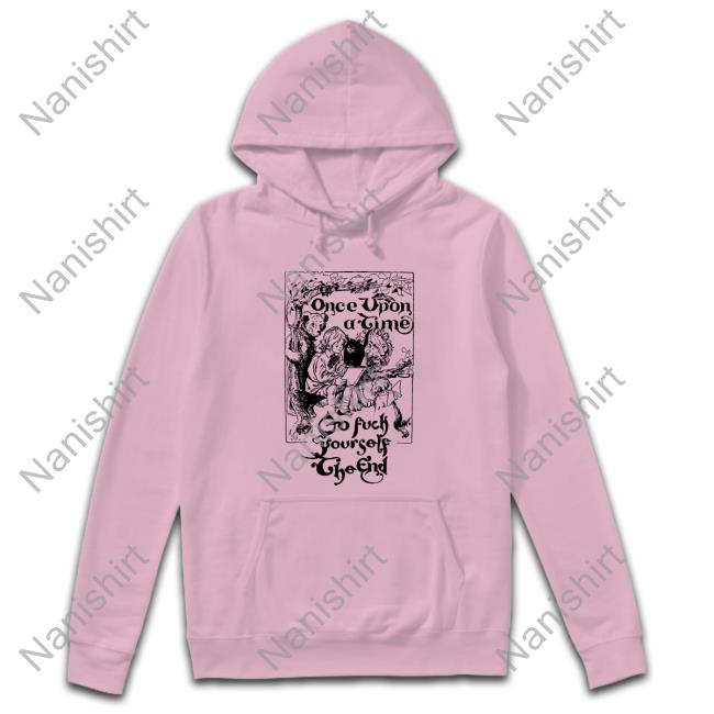 Once Upon A Time Go Fuck Yourself The End Long Sleeve Tee Shirtsthtgohard Once Upon A Time Go Fuck Yourself The End Shirt Shirts That Go Hard
