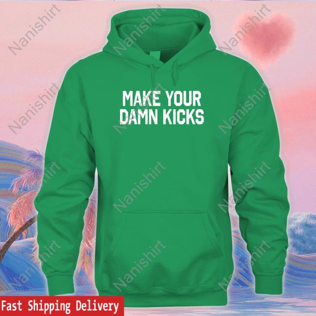 Make Your Kicks Hooded Sweatshirt
