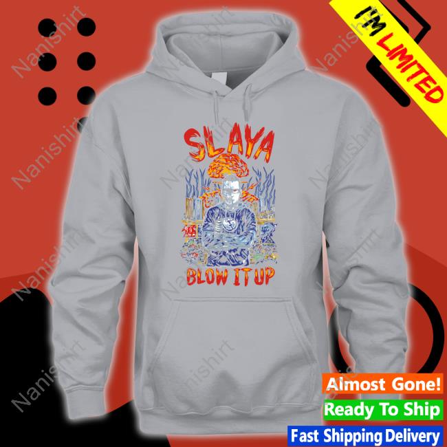 Slaya Blow It Up Shirt Slaya Blow It Up TShirts Pattyp