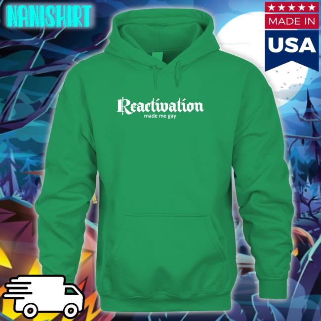 Howlcorp Merch Reactivation Made Me Gay T Shirt Dana Howl Reactivation Made Me Gay T Shirt Howlcorp Merch