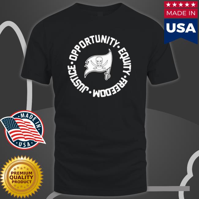 Tampa Bay Buccaneers Opportunity Equality Freedom Justice shirt