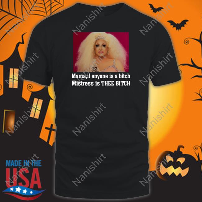 Mama If Anyone Is A Bitch Mistress Is Thee Bitch Hoodie Mistress Isabelle Brooks Rupaul's Drag Rac