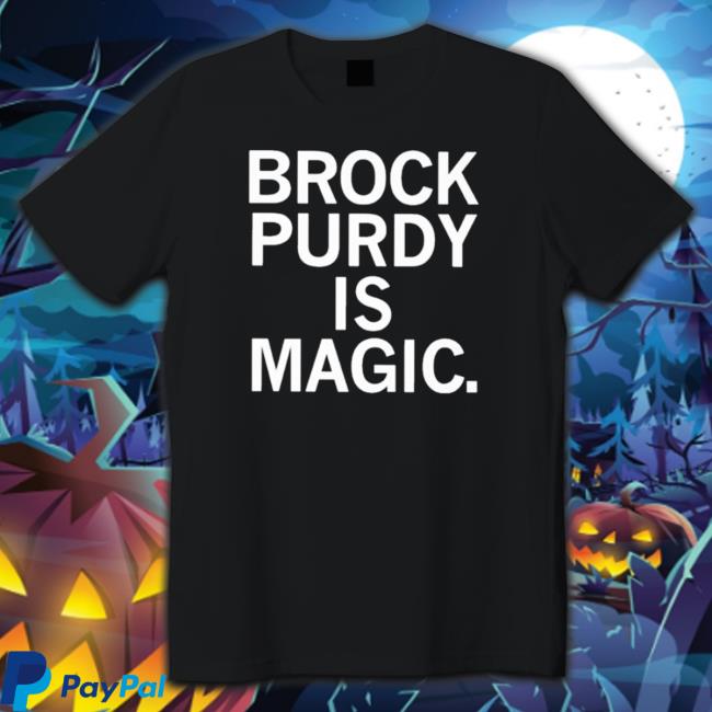 Official Brock Purdy Is Magic shirt