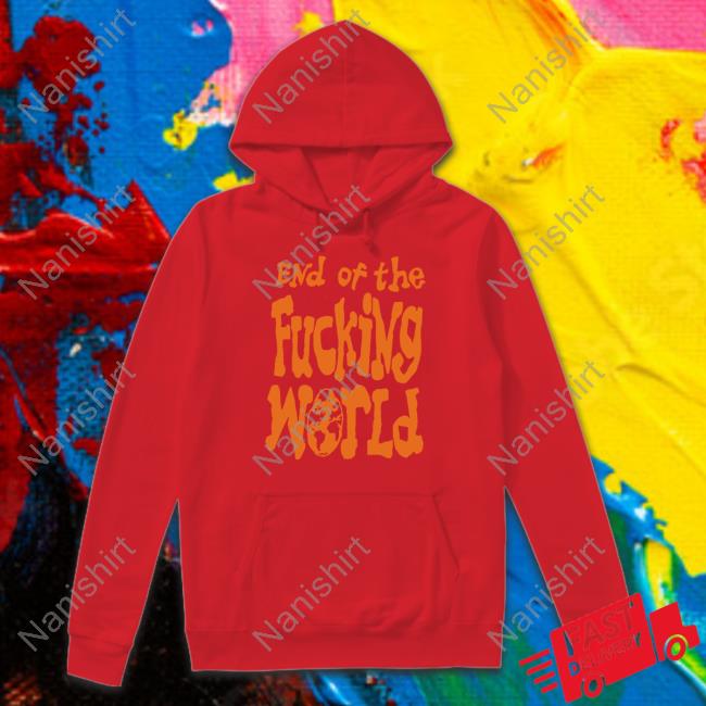 Hayley Williams End Of The Fucking World Limited Edition Tee Shirt End Of The Fucking World Hooded Sweatshirt