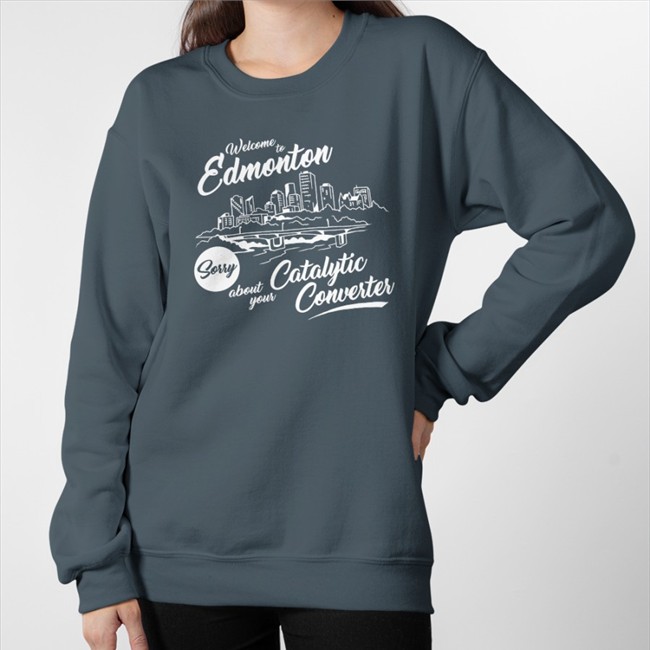 Welcome To Edmonton Sorry About Your Catalytic Converter Tee Shirt