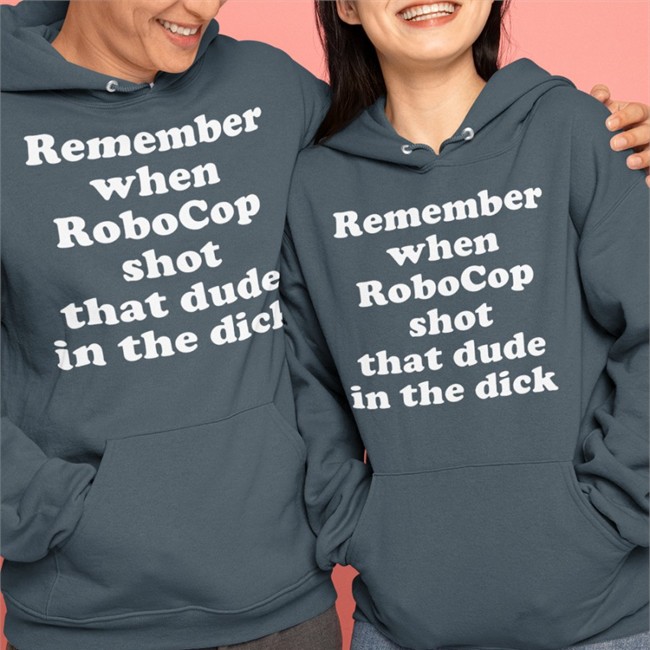 Remember When Robocop Shot That Dude In The Dick Sweatshirt Marc Bernardin Remember When Robocop Shot That Dude In The Dick Shirt Pinkbikeralph Merch Breagrant