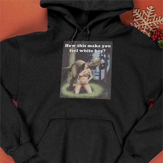 How This Make You Feel White Boy Sweatshirts Darkmeme