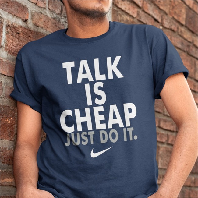 Talk Is Cheap Just Do It Nike T-Shirt Super Loser Indiyah Updates