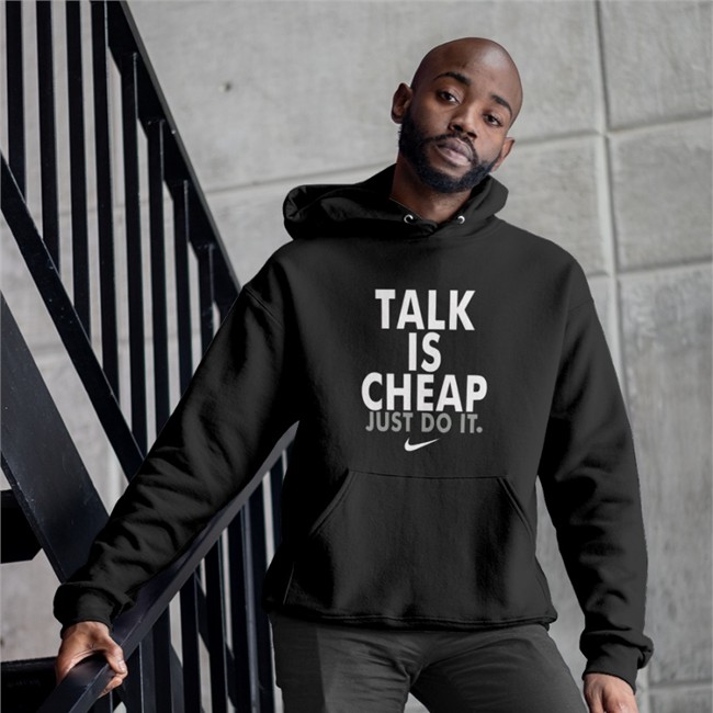 Talk Is Cheap Just Do It Hooded Sweatshirt Super Loser Talk Is Cheap Just Do It Nike Shirt Indiyah Updates