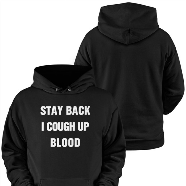 Stay Back I Cough Up Blood Black Shirts