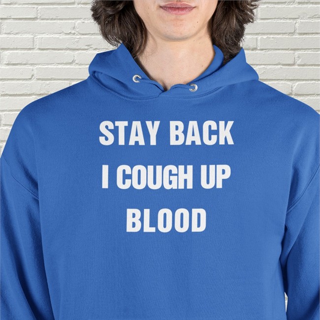 Stay Back I Cough Up Blood Tee Shirt Black Stay Back I Cough Up Blood Tee