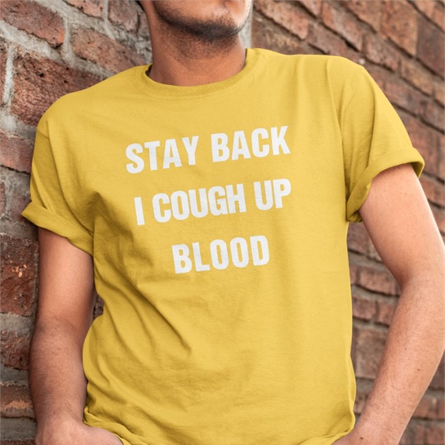Stay Back I Cough Up Blood Tee Shirt Black Stay Back I Cough Up Blood Black Tee Shirt