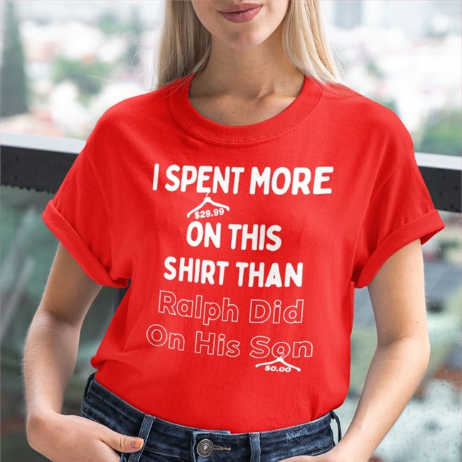 I Spent More On This Shirt Than Ralph Did On His Son Hooded Sweatshirt Quarantinedcoof
