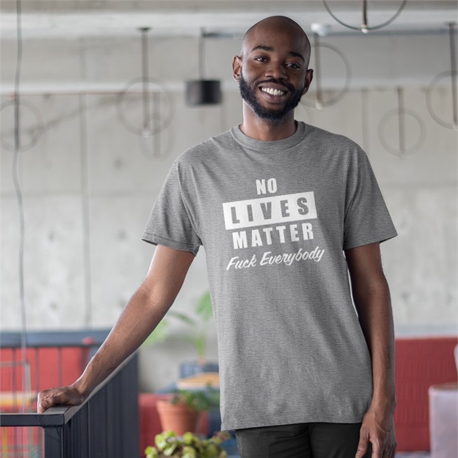 No Lives Matter Fuck Everybody Tee Shirt No Lives Matter Fuck Everybody Long Sleeve Shirt