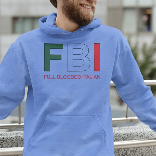 Fbi Full Blooded Italian Shirts Fbi Full Blooded Italian Hoodie