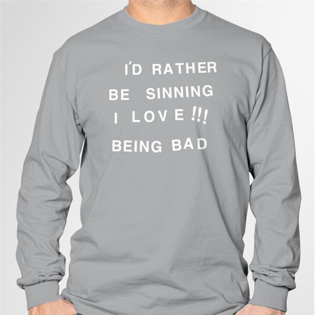 I'd Rather Be Sinning I Love Being Bad T Shirt