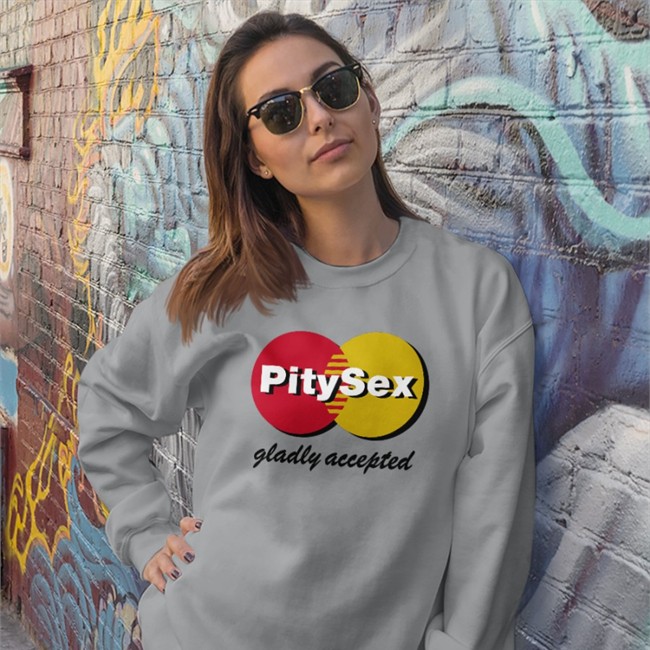 Shirts That Go Hard Pity Sex Gladly Accepted Tee Pity Sex Gladly Accepted Hooded Sweatshirt Shirts That Go Hard