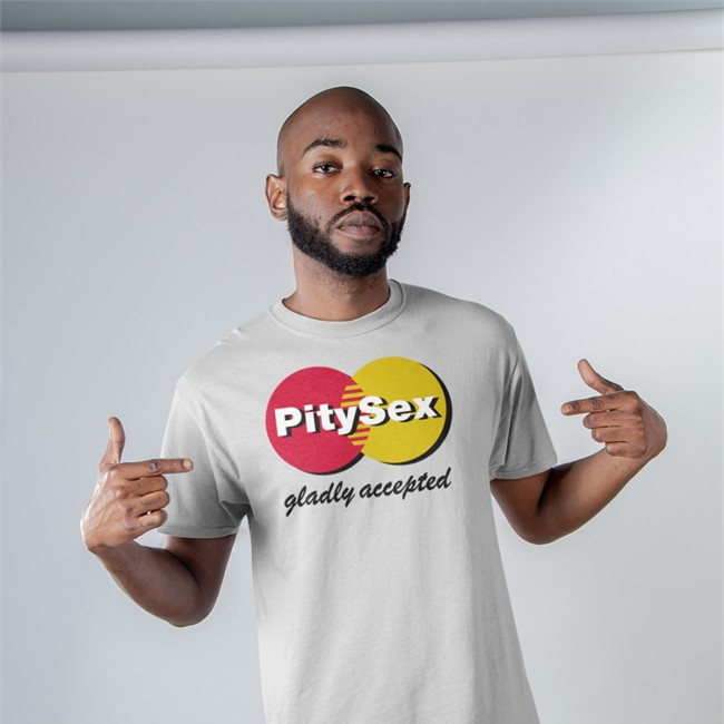 Shirts That Go Hard Pity Sex Gladly Accepted Tee Pity Sex Gladly Accepted T Shirt Shirts That Go Hard