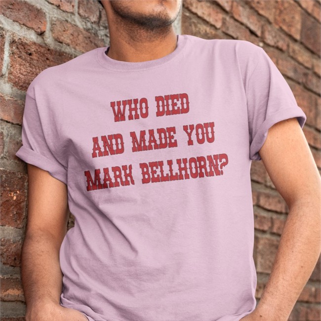 Who Died And Made You Mark Bellhorn Tee Shirt SurvivingGrady Who Died And Made You Mark Bellhorn Shirt RedSox
