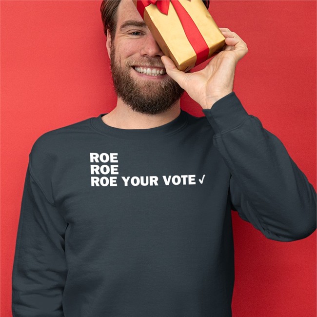 CAHeidelberger Roe Roe Roe Your Vote Shirt Roe Roe Roe Your Vote Hoodie
