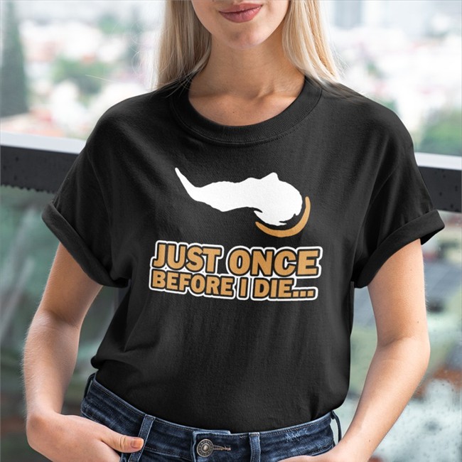 Vikeologist Just Once Before I Die Hooded Sweatshirt Just Once Before I Die Long Sleeve Tee Vikeologist