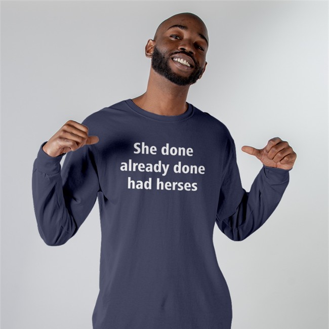 She Done Already Done Had Herses Shirts