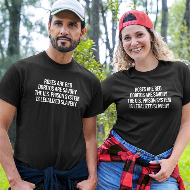 Roses Are Red Doritos Are Savory The U.S. Prison System Is Legalized Slavery Shirts Roses Are Red Doritos Are Savory Tee Emily Galvin Almanza