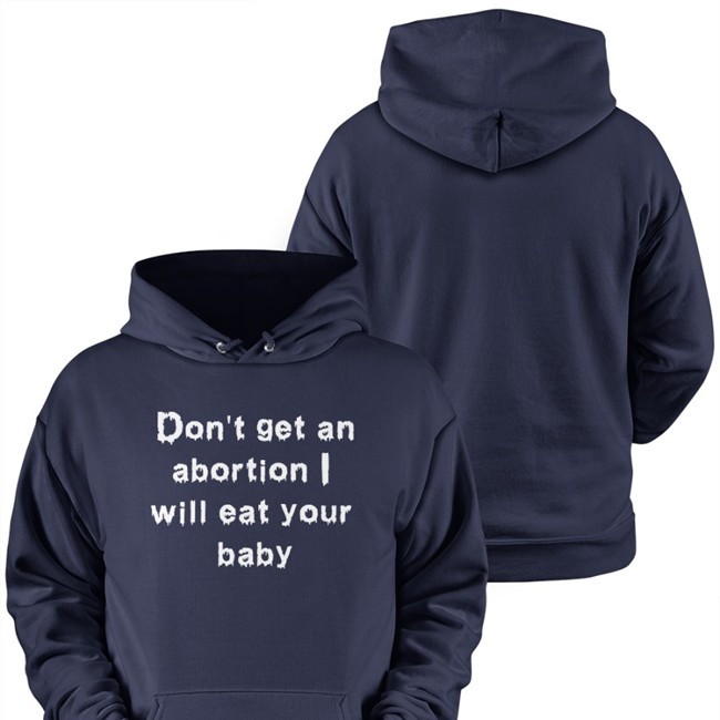 Don't Get An Abortion I Will Eat Your Baby Tee Don't Get An Abortion I Will Eat Your Baby T Shirt