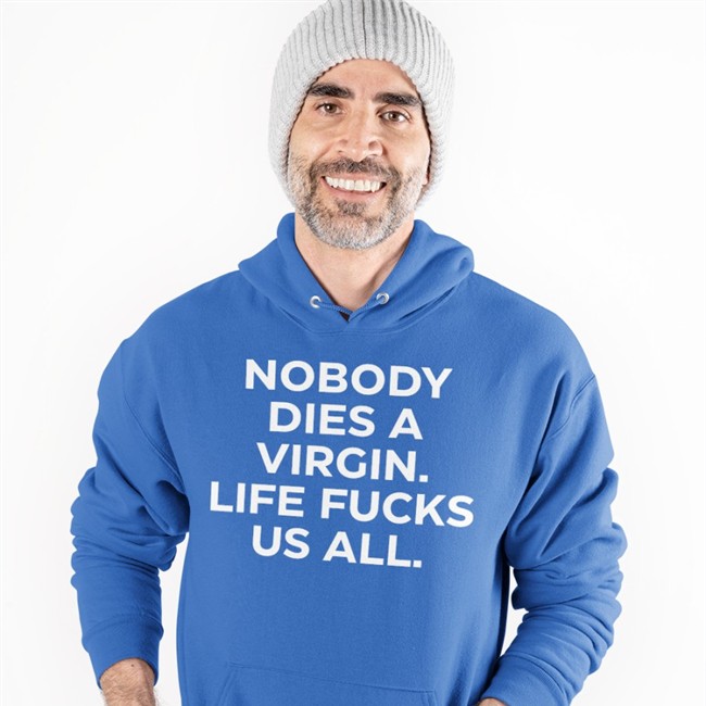Nobody Dies A Virgin Life Fucks Us All Tank Top Nobody Dies A Virgin Life Fucks Us All Hoodie Aims Erosatrophy
