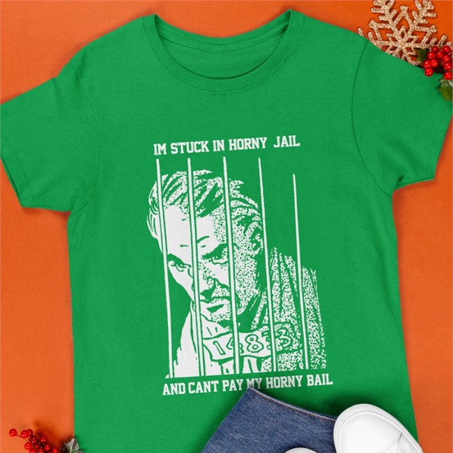 Shirts That Go Hard Merch Im Stuck In Horny Jail And Cant Pay My Horny Bail Shirts Shirts That Go Hard Im Stuck In Horny Jail And Cant Pay My Horny Bail Shirt