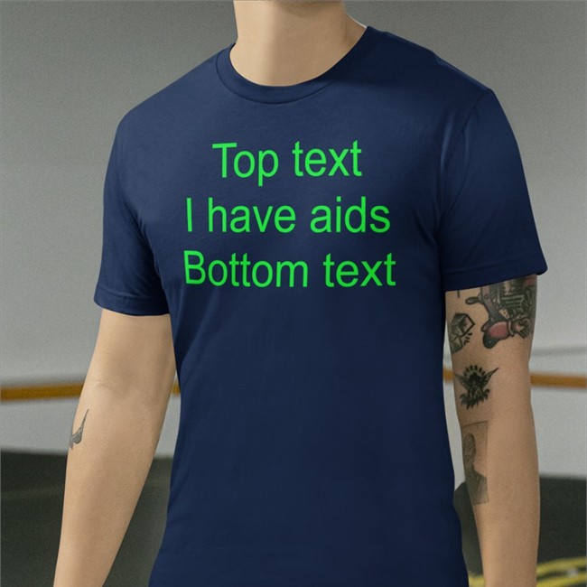 Shirtsthtgohard Top Text I Have Aids Bottom Text Shirt Shirts That Go Hard Top Text I Have Aids Bottom Text Shirt