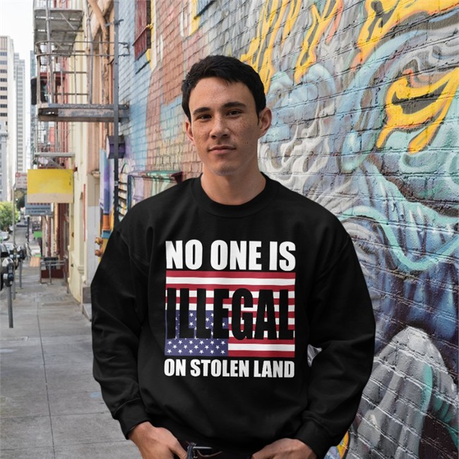 No One Is Illegal On Stolen Land Hooded Sweatshirt One Buy Click Shop One Buy Click Shop No One Is Illegal On Stolen Land Shirt