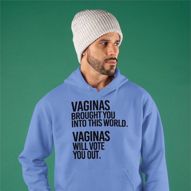 White Andreamcmanus3 Vaginas Brought You Into This World Vaginas Will Vote You Out T Shirt Vaginas Brought You Into This World Vaginas Will Vote You Out Sweatshirt