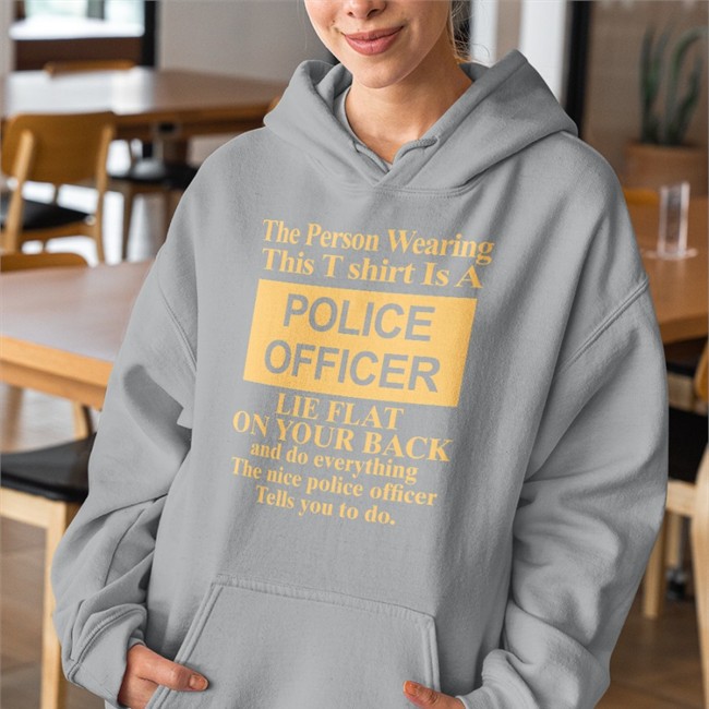 The Person Wearing This T Shirt Is A Police Officer Lie Flat On Your Back Tee Shirt Alanah Pearce The Person Wearing This T Shirt Is A Police Officer Lie Flat On Your Back Tee Charalanahzard