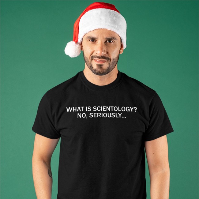 What Is Scientology No Seriously Tee Shirt Joyci Schecter