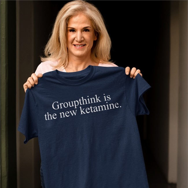 Groupthink Is The New Ketamine Shirts