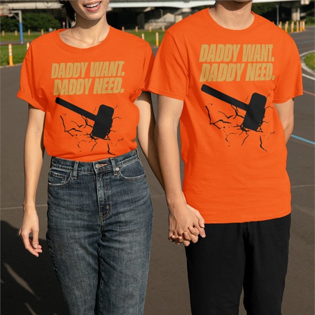 Daddy Want Daddy Need Shirts