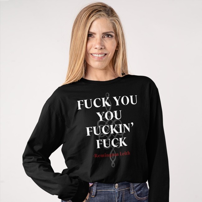 Fuck You You Fuckin Fuck Remington Leith Tee Shirt Fuck You You Fuckin Fuck Remington Leith Hoodie Palaye Royale
