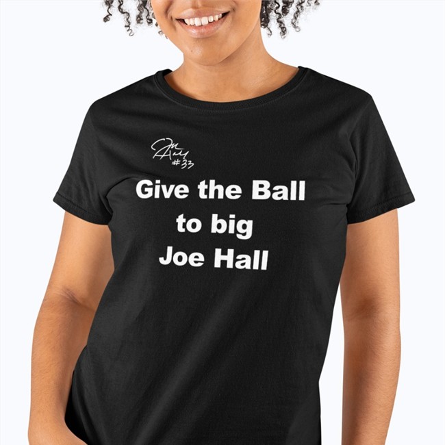 Mr Joe L Hall Jr Give The Ball To Big Joe Hall T Shirt Joehall310 Give The Ball To Big Joe Hall Shirt
