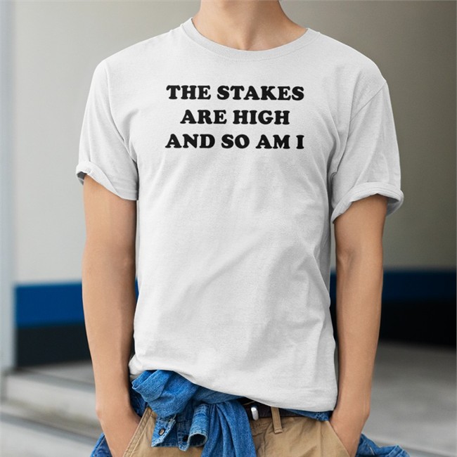 The Stakes Are High And So Am I Tee Shirt