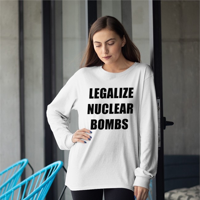 Nukeware Store Merch Legalize Nuclear Bombs T Shirt White Jxxyy Legalize Nuclear Bombs T Shirt