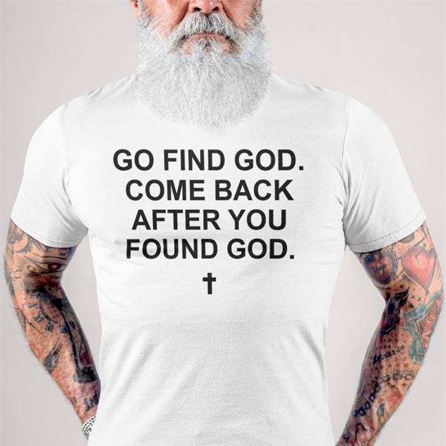 Go Find God Come Back After You Found God Long Sleeve T Shirt Go Find God Come Back After You Found God Shirt