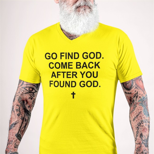 Go Find God Come Back After You Found God Long Sleeve T Shirt Go Find God Come Back After You Found God Tee