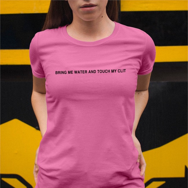 Bring Me Water And Touch My Clit T Shirt