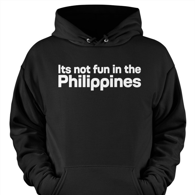 Its Not Fun In The Philippines Because There Is Too Much Corruption Black Tee Shirt