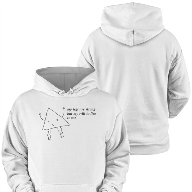 My Legs Are Strong But My Will To Live Is Not Shirts Shirts That Go Hard Shirts That Go Hard My Legs Are Strong But My Will To Live Is Not Shirt Shirtsthtgohard