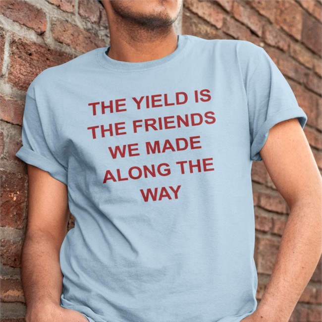Gigi The Yield Is The Friends We Made Along The Way Shirt Allenf32 The Yield Is The Friends We Made Along The Way Hooded Sweatshirt
