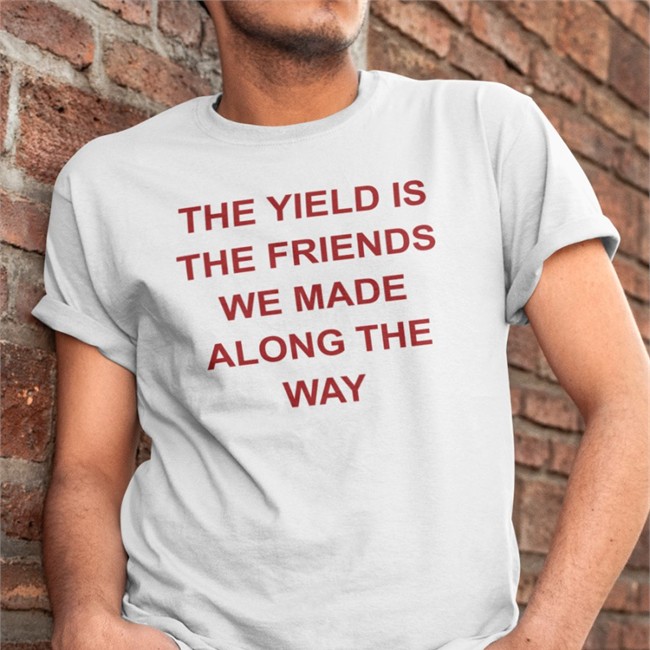 Gigi The Yield Is The Friends We Made Along The Way Shirt Allenf32 Allenf32 Gigi The Yield Is The Friends We Made Along The Way T Shirt