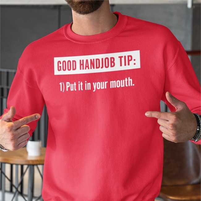 Good Handjob Tip Put It In Your Mouth T Shirts